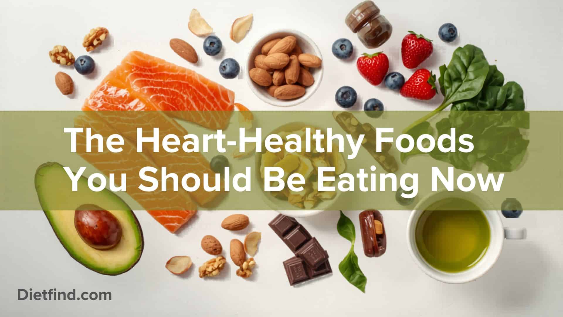 The Heart-Healthy Foods You Should Be Eating Now