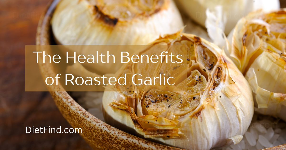 The Health Benefits of Roasted Garlic